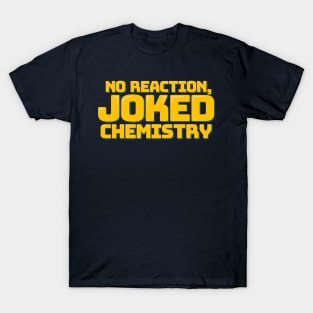 No Reaction, Joked Chemistry T-Shirt